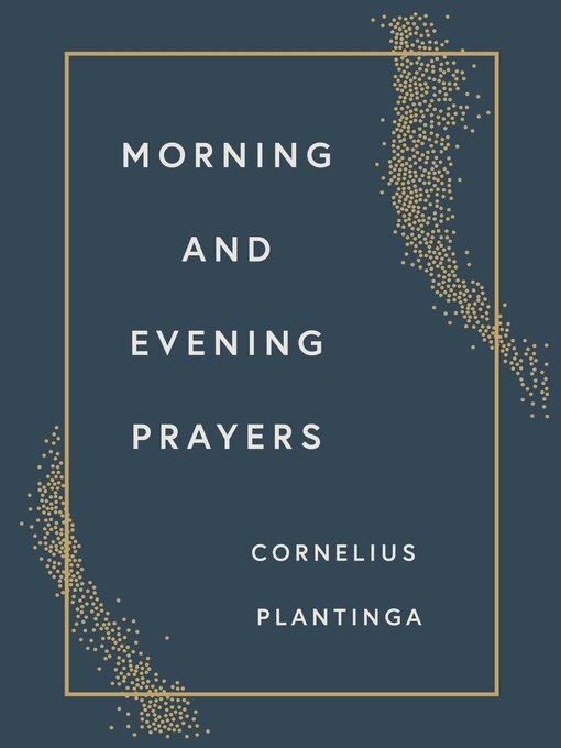 Title details for Morning and Evening Prayers by Cornelius Plantinga - Available